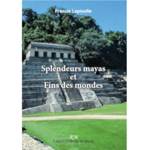 Splendeurs mayas et fins des mondes